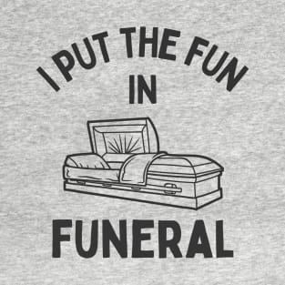 Funny Halloween Shirt I Put The Fun In Funeral T-Shirt